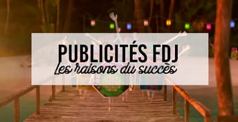 Publicites fdj raisons succes